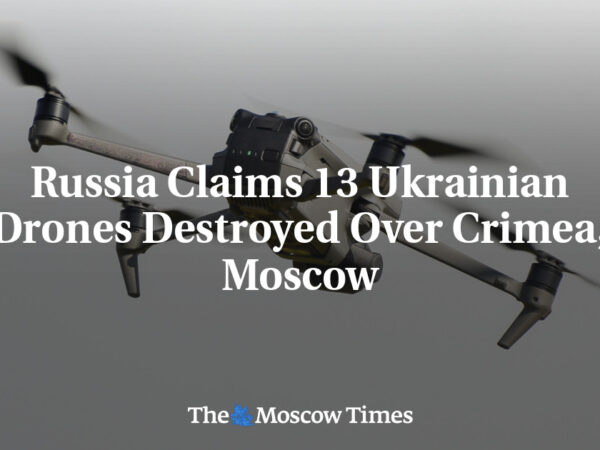 Russia Claims 13 Ukrainian Drones Destroyed Over Crimea, Moscow